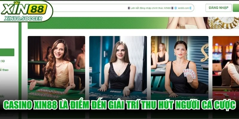 Casino XIN88 là điểm đến giải trí thu hút lượng người cá cược