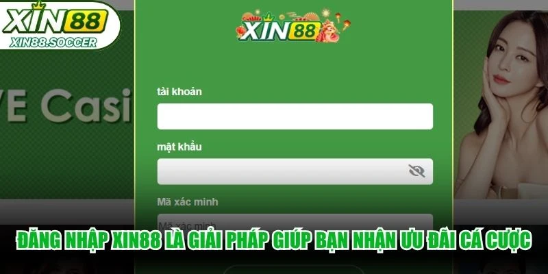 Đăng nhập XIN88 là giải pháp giúp bạn nhận nhiều ưu đãi cá cược