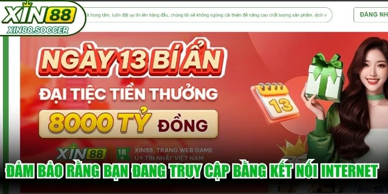 Đảm bảo rằng bạn đang truy cập bằng kết nối internet để truy cập