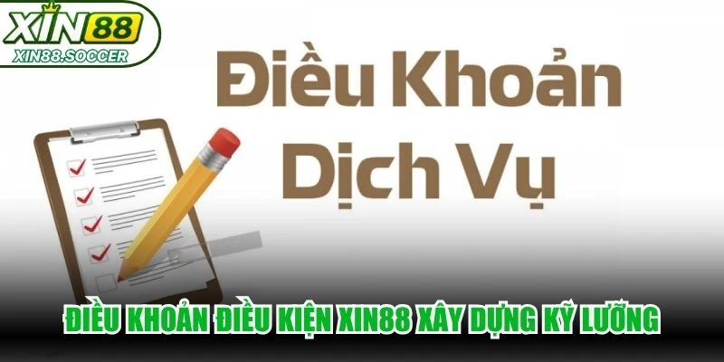 Điều khoản điều kiện XIN88 xây dựng kỹ lưỡng, áp dụng toàn diện