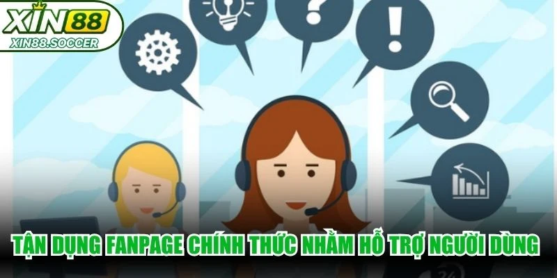 Tận dụng fanpage chính thức nhằm hỗ trợ người dùng hiệu quả hơn