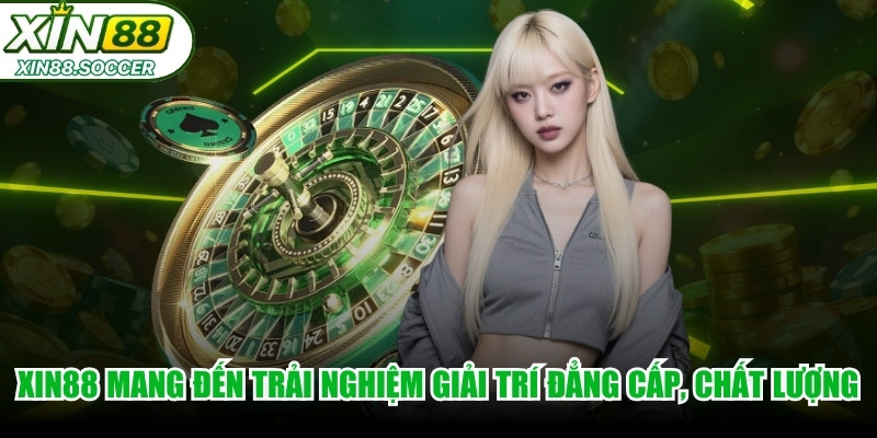 XIN88 mang đến trải nghiệm giải trí đẳng cấp, chất lượng cao