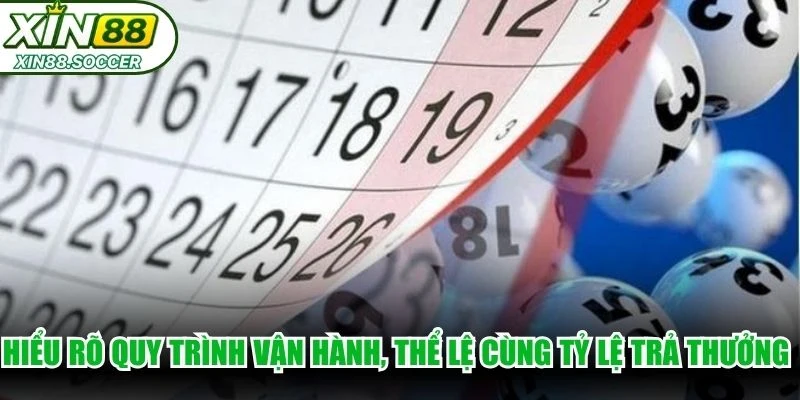 Hiểu rõ quy trình vận hành, thể lệ cùng tỷ lệ trả thưởng cược số